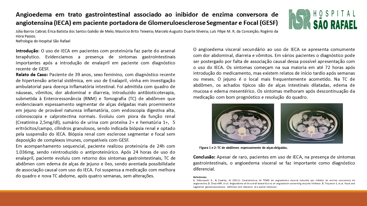 ANGIOEDEMA EM TRATO GASTROINTESTINAL ASSOCIADO AO INIBIDOR DE ENZIMA CONVERSORA DE ANGIOTENSINA (IECA) EM PACIENTE PORTADORA DE GLOMERULOESCLEROSE SEGMENTAR E FOCAL (GESF)